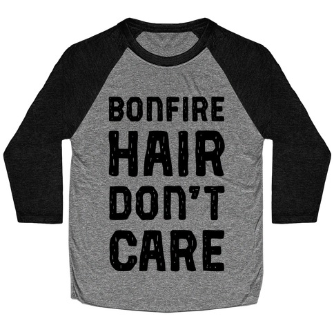Bonfire Hair Don't Care Baseball Tee