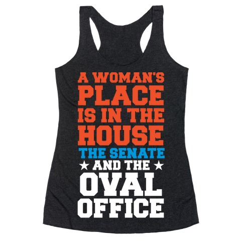 A Woman's Place Is In The House (Senate & Oval Office) Racerback Tank Top