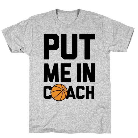 Put Me In Coach (Basketball) T-Shirt