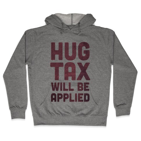 Hug Tax Will Be Applied (No Free Hugs) Hooded Sweatshirt