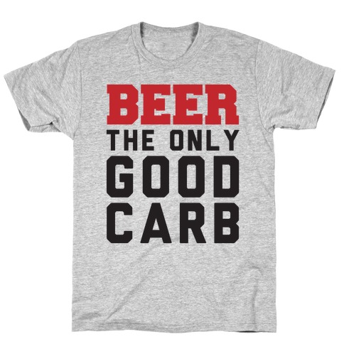 Beer: The Only Good Carb T-Shirt