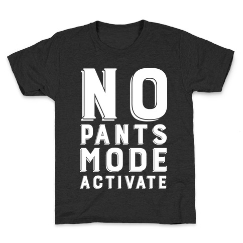 No Pants Mode Activate Kids T-Shirt