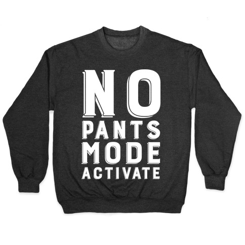No Pants Mode Activate Pullover