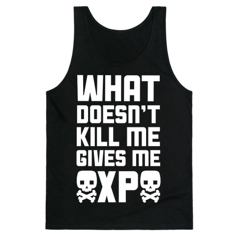 What Doesn't Kill Me Gives Me XP Tank Top