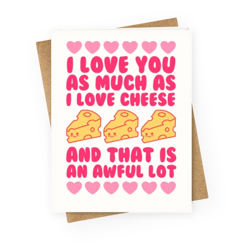 I Love You Almost As Much As I Love Cheese And That Is An Awful Lot Greeting Card