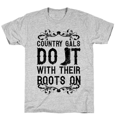 Country Gals Do It With Their Boots On T-Shirts | LookHUMAN