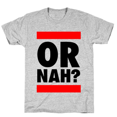 Or Nah? (Run DMC parody) T-Shirt