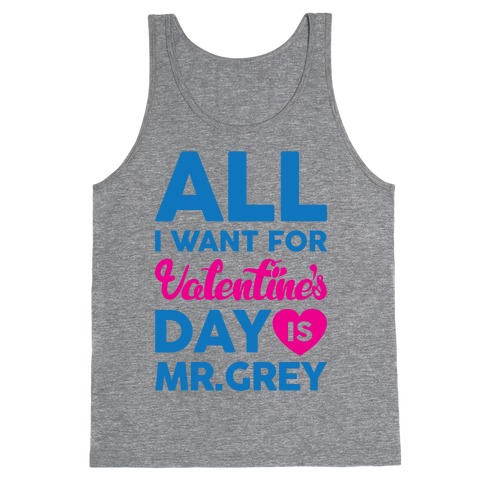 All I Want For Valentine's Day Is Mr. Grey Tank Top