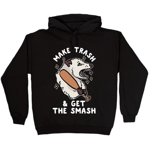 Make Trash & Get the Smash Eco Opossum Hooded Sweatshirt