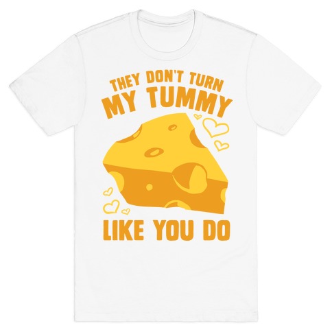 They Don't Turn My Tummy Like You Do T-Shirt