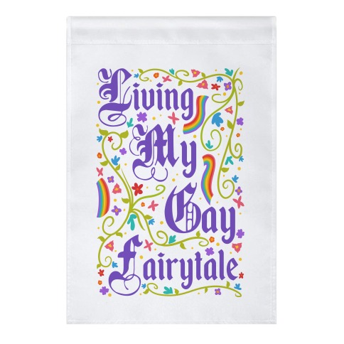 Living My Gay Fairytale Garden Flag