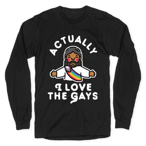 Actually, I Love The Gays (Brown Jesus) Long Sleeve T-Shirt