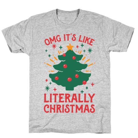 Omg It's Like Literally Christmas T-Shirts | LookHUMAN