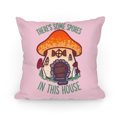 There's Some Spores in this House WAP Pillow