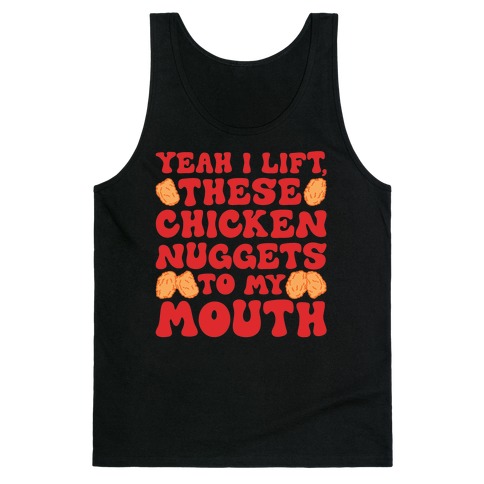 I Lift Chicken Nuggets To My Mouth Tank Top