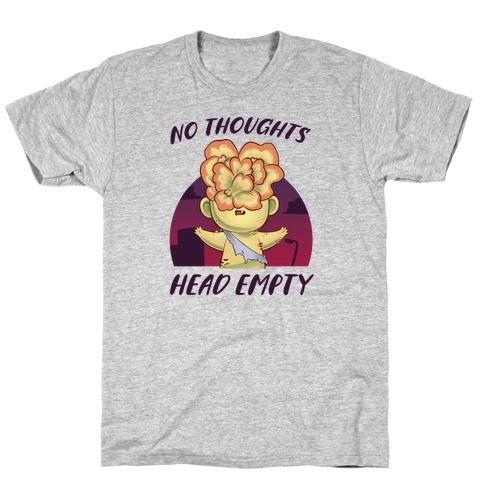 No Thoughts, Head Empty T-Shirt