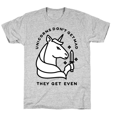 Unicorns Don't Get Mad T-Shirt