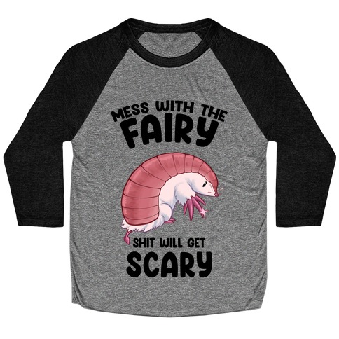 Mess With The Fairy Shit Will Get Scary Baseball Tee