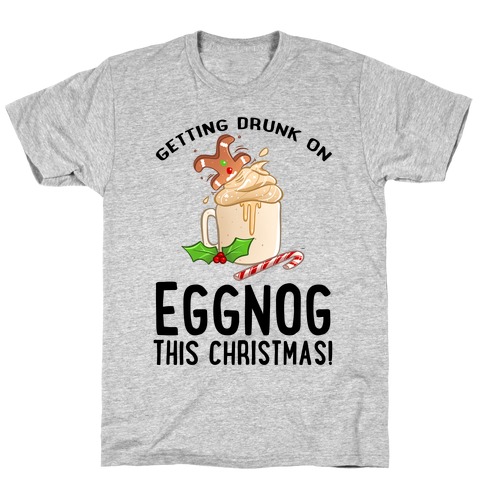 Getting Drunk On Eggnog This Christmas T-Shirt