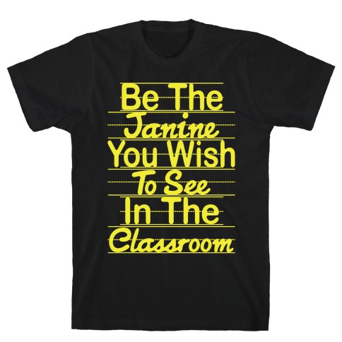 Be The Janine You Wish To See In The Classroom Parody T-Shirt