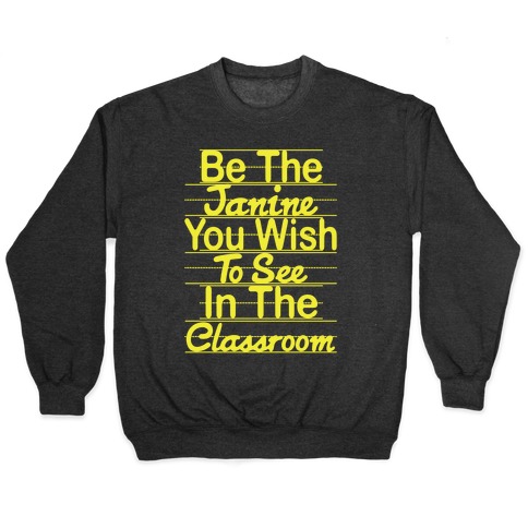 Be The Janine You Wish To See In The Classroom Parody Pullover