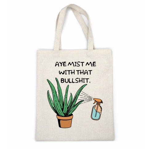 Aye Mist Me With That Bullshit Casual Tote