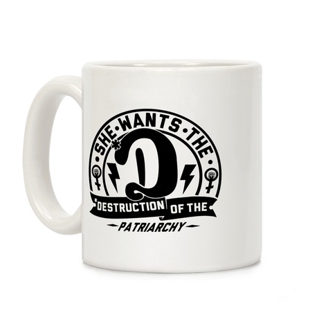 She Wants The Destruction Of The Patriarchy Coffee Mug