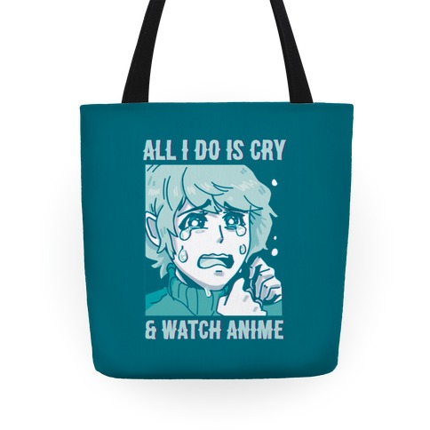 All I Do Is Cry And Watch Anime Tote