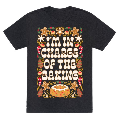 I'm In Charge Of the Baking (Christmas) T-Shirt