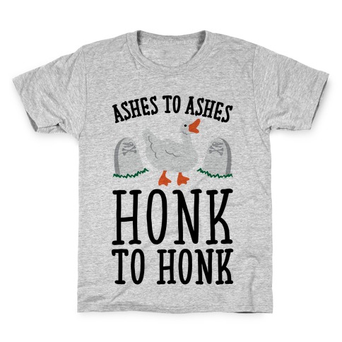Ashes To Ashes Honk To Honk Kids T-Shirt