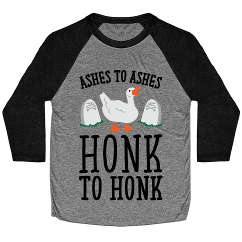 Ashes To Ashes Honk To Honk Baseball Tee