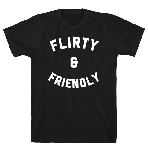 Flirty & Friendly T-Shirt