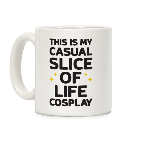 This Is My Casual Slice Of Life Cosplay Coffee Mug