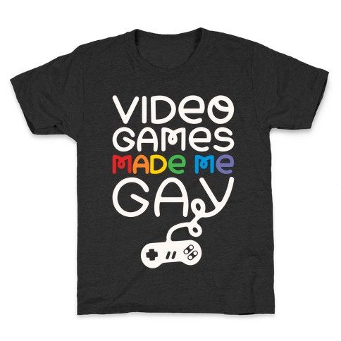 Video Games Made Me Gay Kids T-Shirt