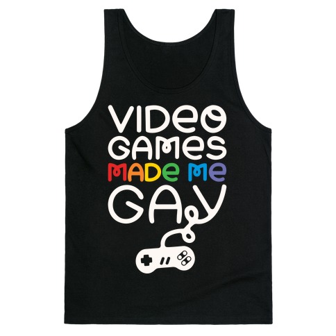 Video Games Made Me Gay Tank Top