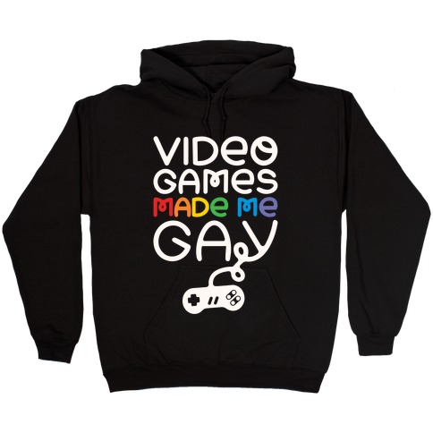 Video Games Made Me Gay Hooded Sweatshirt
