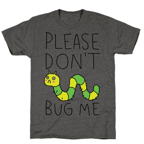 Please Don't Bug Me T-Shirt