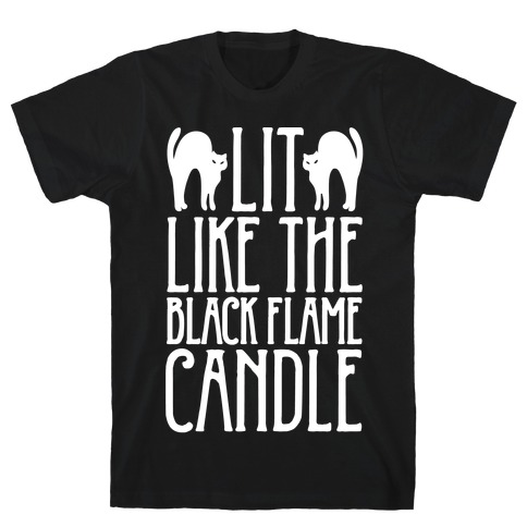 Lit Like The Black Flame Candle White Print T-Shirt