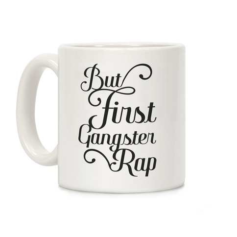 But First Gangster Rap Coffee Mug
