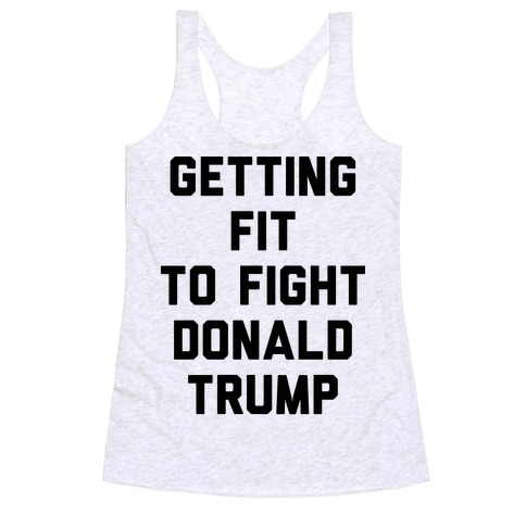 Getting Fit To Fight Donald Trump Racerback Tank Top
