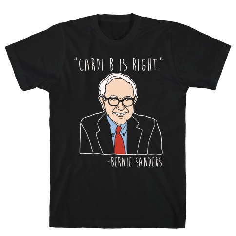 Cardi B Was Right Bernie Sanders Quote White Print T-Shirt