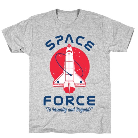Space Force To Insanity and Beyond T-Shirt
