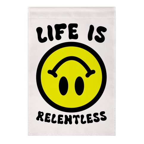 Life is Relentless Smiley Garden Flag