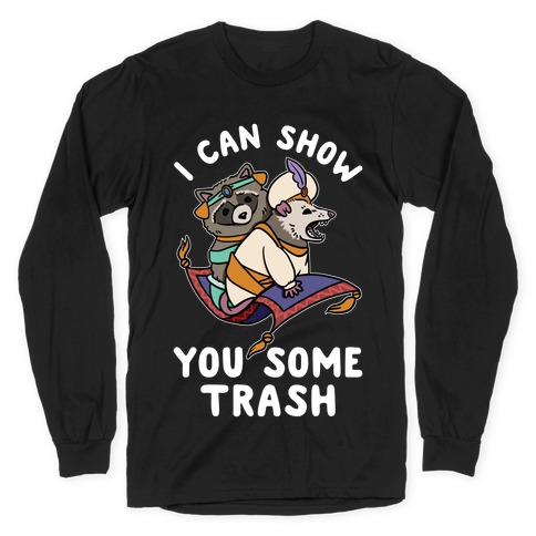 I Can Show You Some Trash Racoon Possum Long Sleeve T-Shirt