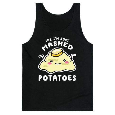IDK I'm Just Mashed Potatoes Tank Top