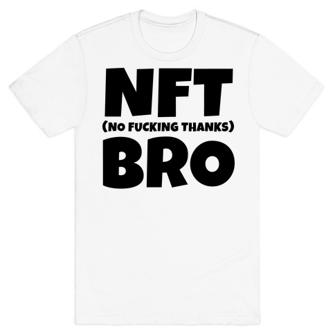 NFT (No F***ing Thanks) Bro T-Shirt