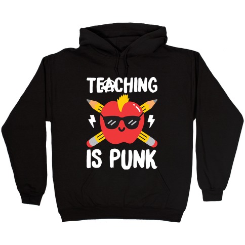 Teaching Is Punk Hooded Sweatshirt