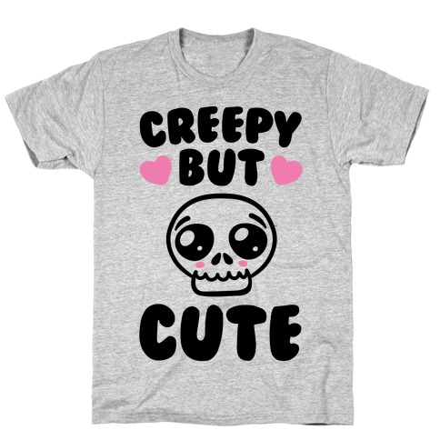 Creepy But Cute T-Shirt