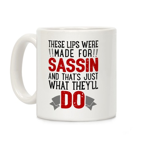 These Lips Were Made For Sassin' Coffee Mug