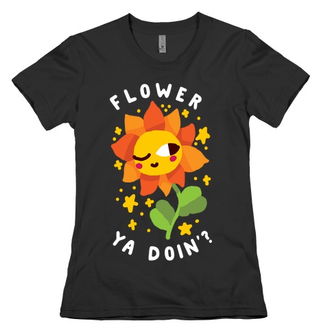 Flower Ya Doin'? Womens T-Shirt